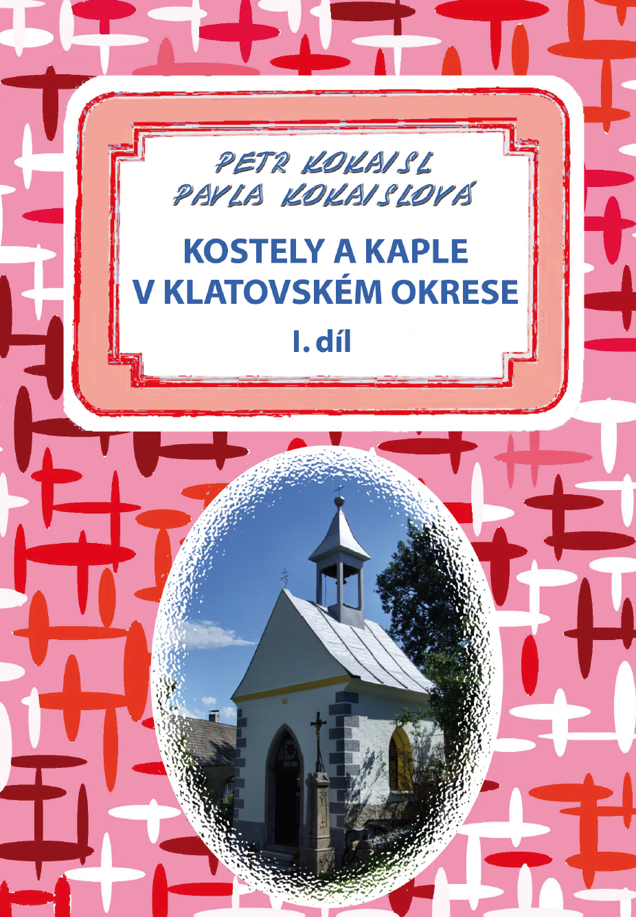  Kostely a kaple v klatovském okrese 1. díl