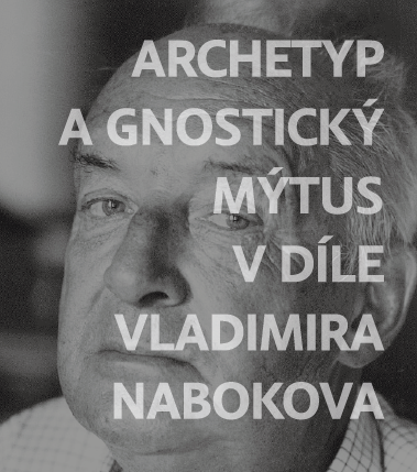 Archetyp a gnostický mýtus v díle Vladimira Nabokova